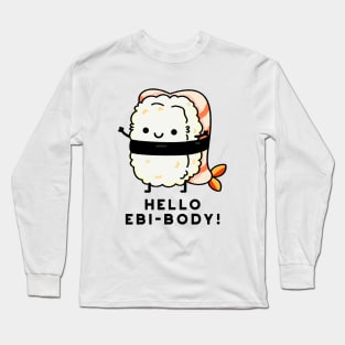 Hello Ebi-body Funny Ebi Sushi Pun Long Sleeve T-Shirt